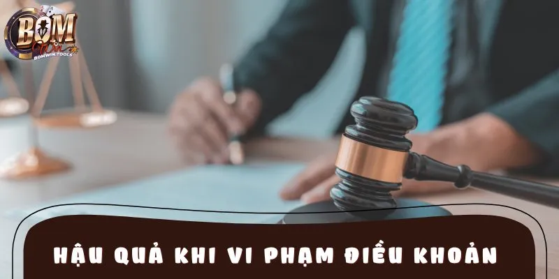 Hậu quả khi vi phạm điều khoản điều kiện nhà cái