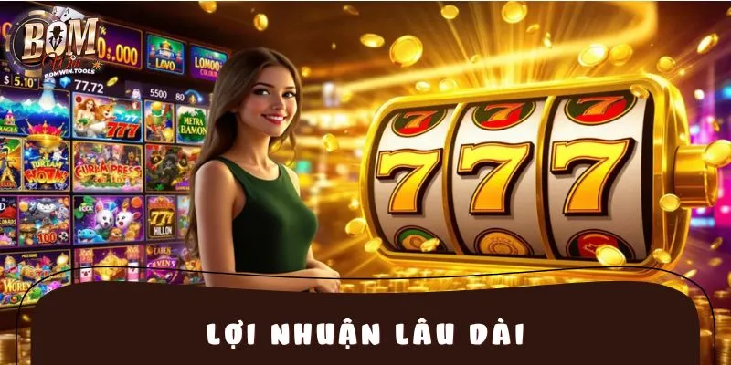 Bet thủ an tâm trải nghiệm nhờ nguồn vốn dài lâu